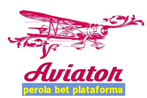 perola bet plataforma